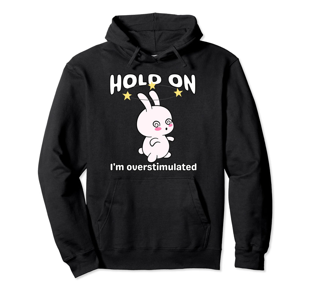 Funny Hold Im Overstimulated Rabbit Hoodie - Novelty Apparel for Adults - T-Shirt, Sweatshirt, Hoodie