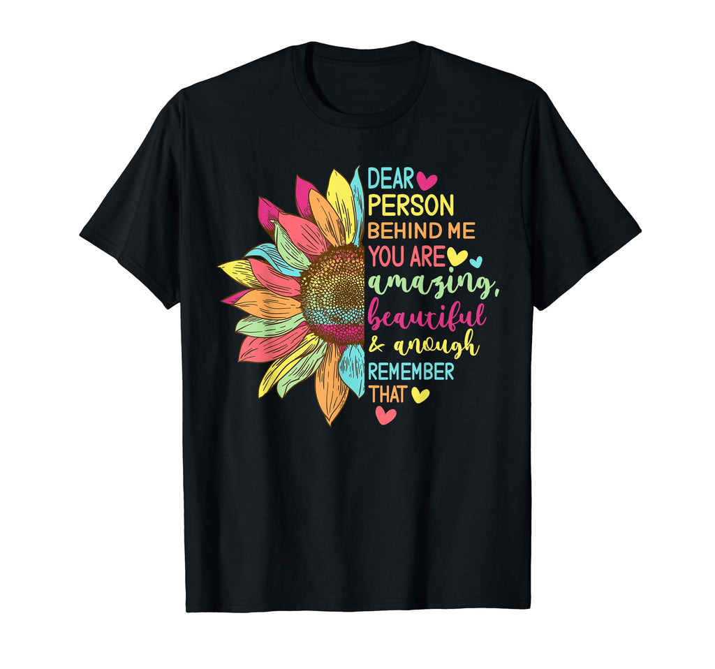 Dear Person Behind Me You Are Worthy T-Shirt - Novelty Apparel for Adults - T-Shirt, Sweatshirt, Hoodie