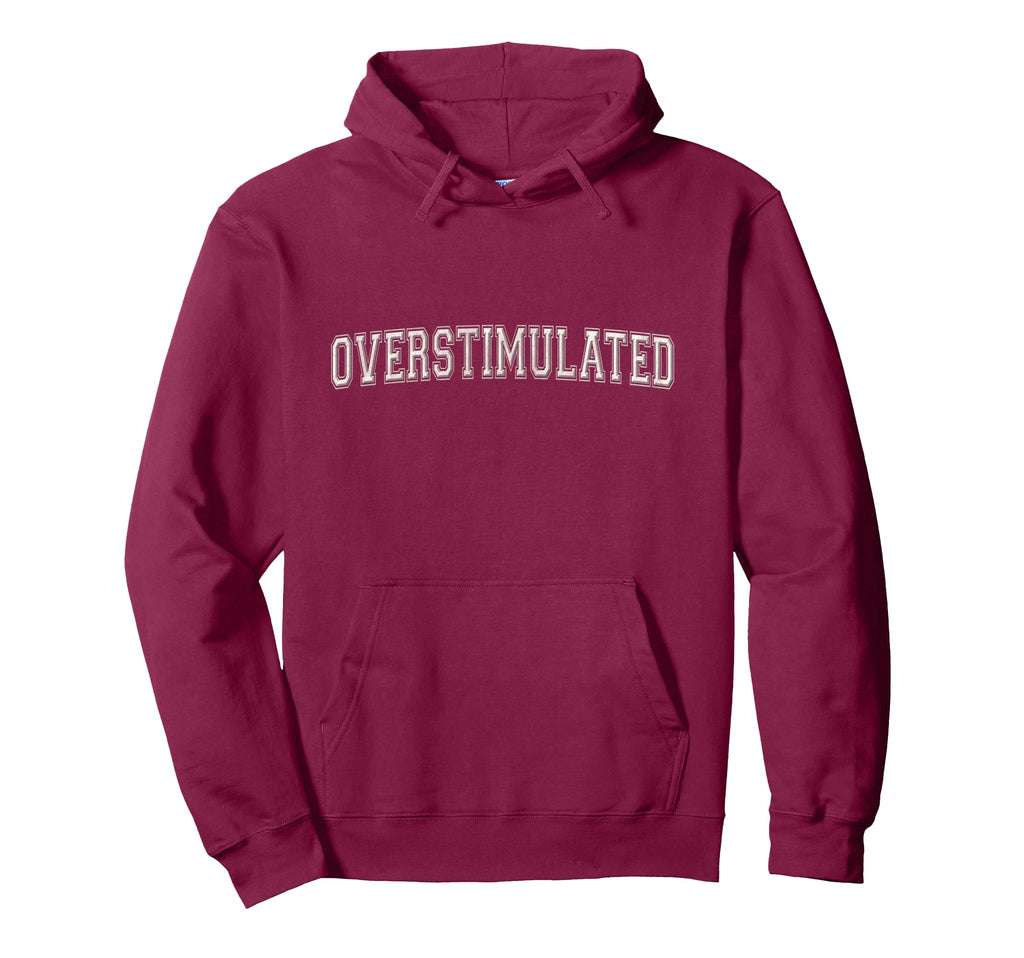 Overstimulated Hoodie - Minimalist Print Men Women - T-Shirt, Sweatshirt, Hoodie