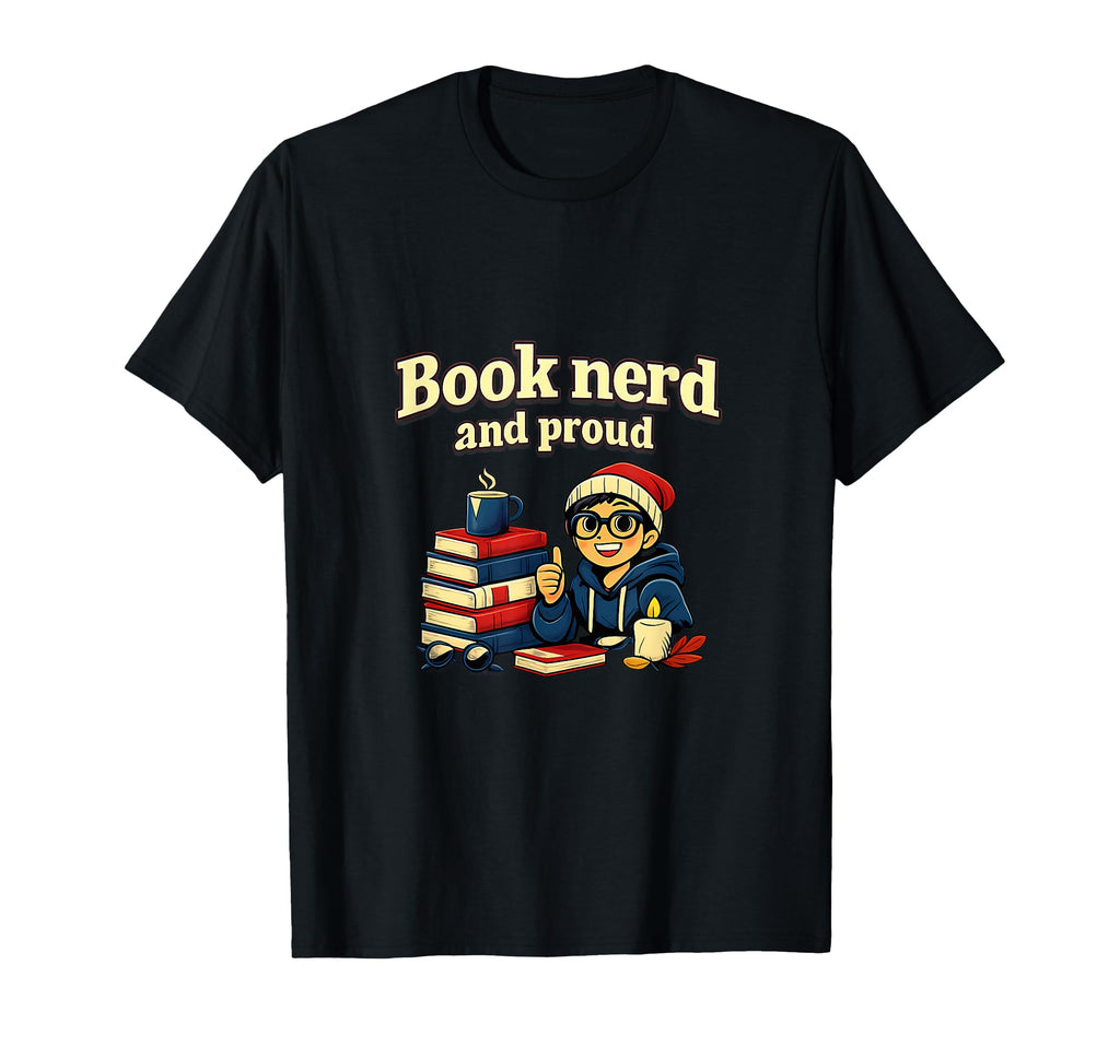 Book Nerd And Proud Cozy Book Lover T-Shirt - Casual Everyday Wear Unisex - T-Shirt, Sweatshirt, Hoodie