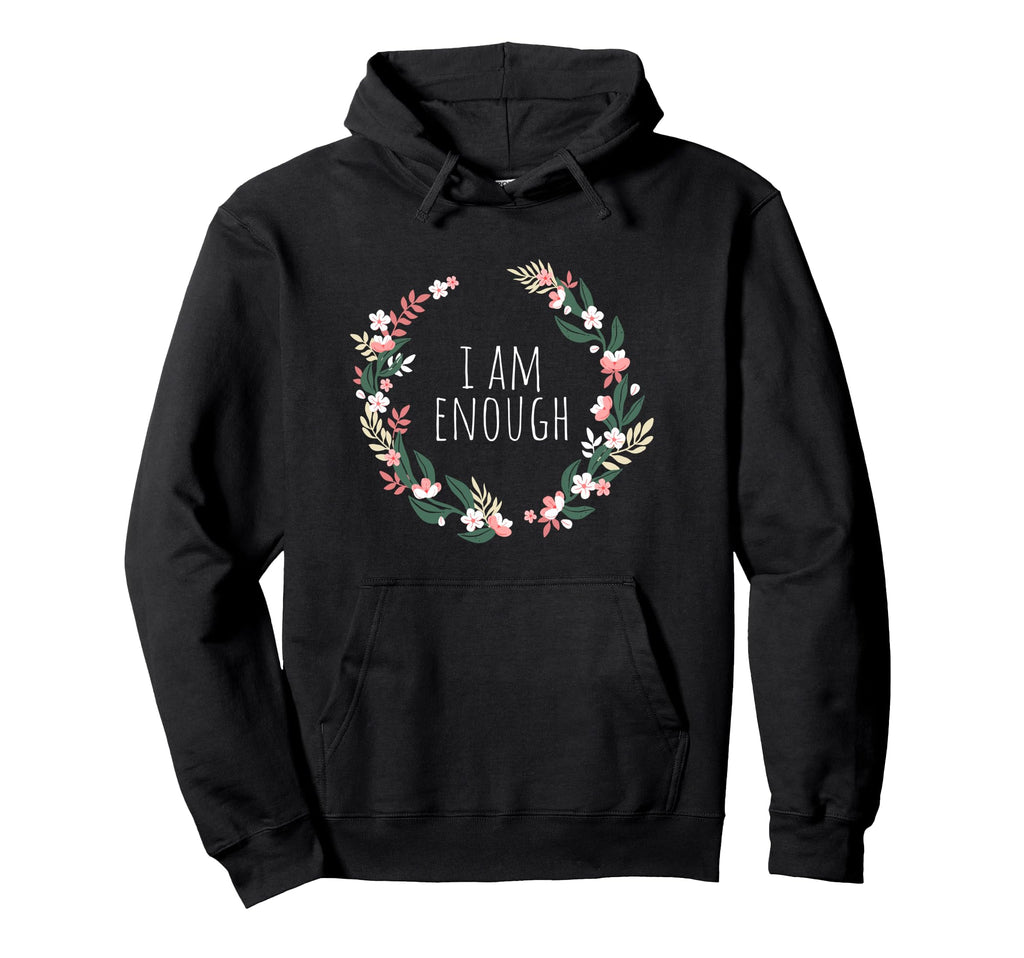 I Am Enough Affirmation Mindfulness Hoodie - Aesthetic Graphic Unisex - T-Shirt, Sweatshirt, Hoodie
