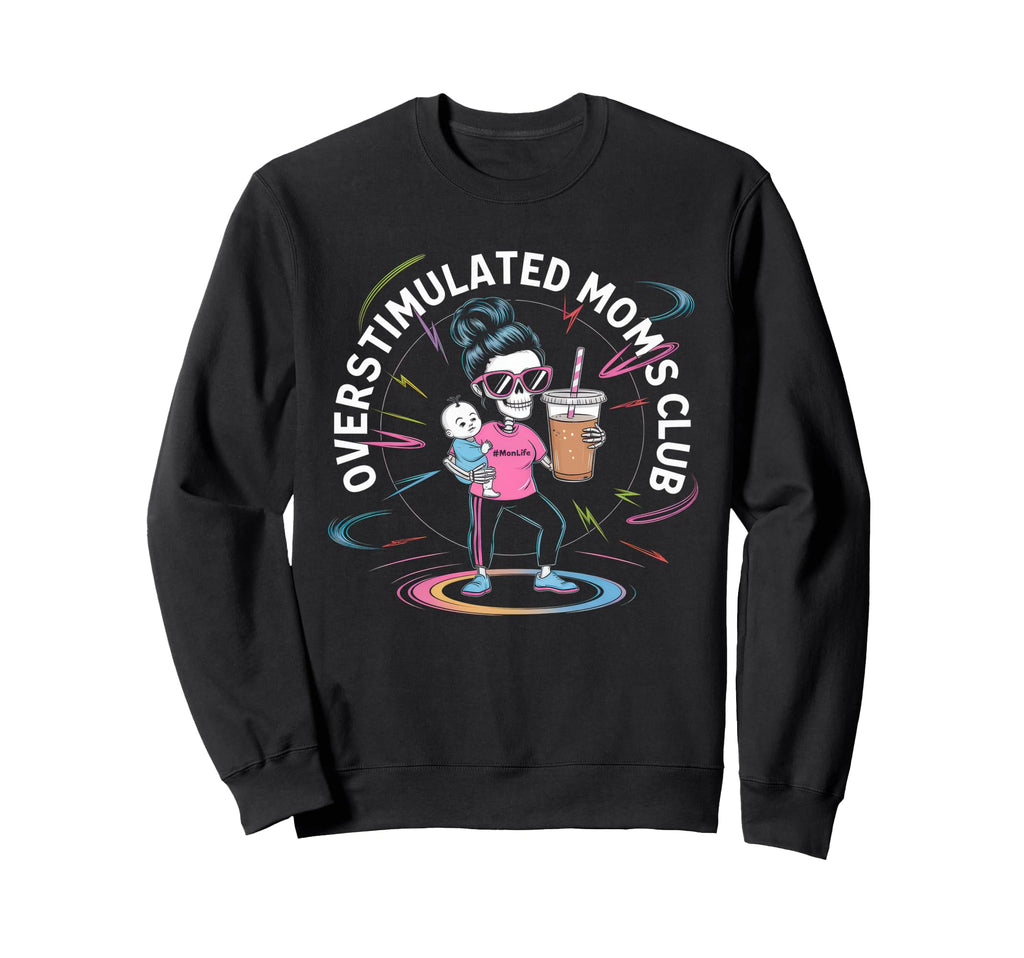 Overstimulated Moms Club Mom Sweatshirt - Graphic Print Men Women - T-Shirt, Sweatshirt, Hoodie