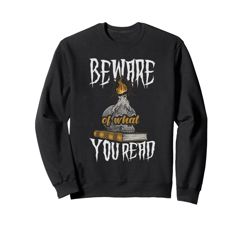Beware What You Read Bookaholic Sweatshirt - Streetwear Style for Adults - T-Shirt, Sweatshirt, Hoodie