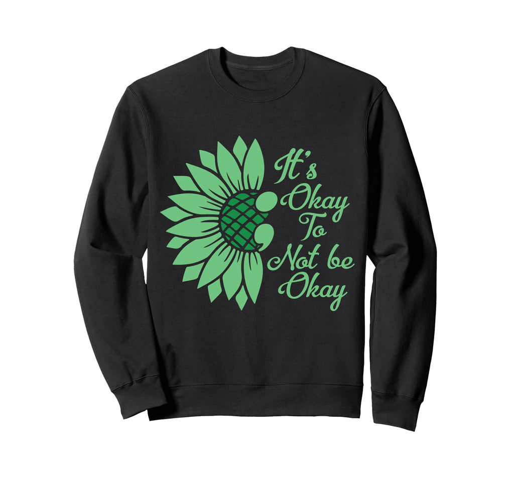 Its Okay To Not Be Okay Sunflower Sweatshirt - Unique Graphic for Adults - T-Shirt, Sweatshirt, Hoodie