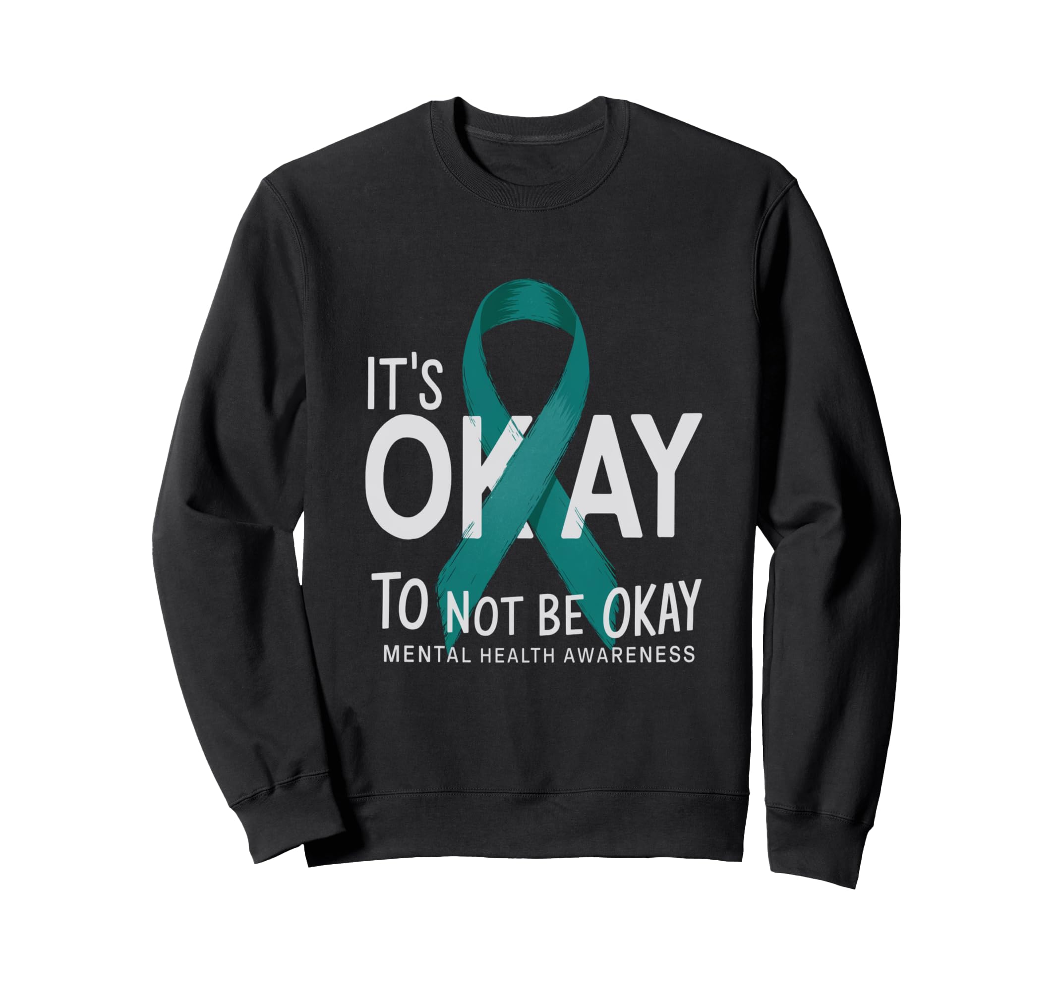 Its Okay To Not Be Okay Mental Sweatshirt - Trendy Graphic Men Women - T-Shirt, Sweatshirt, Hoodie