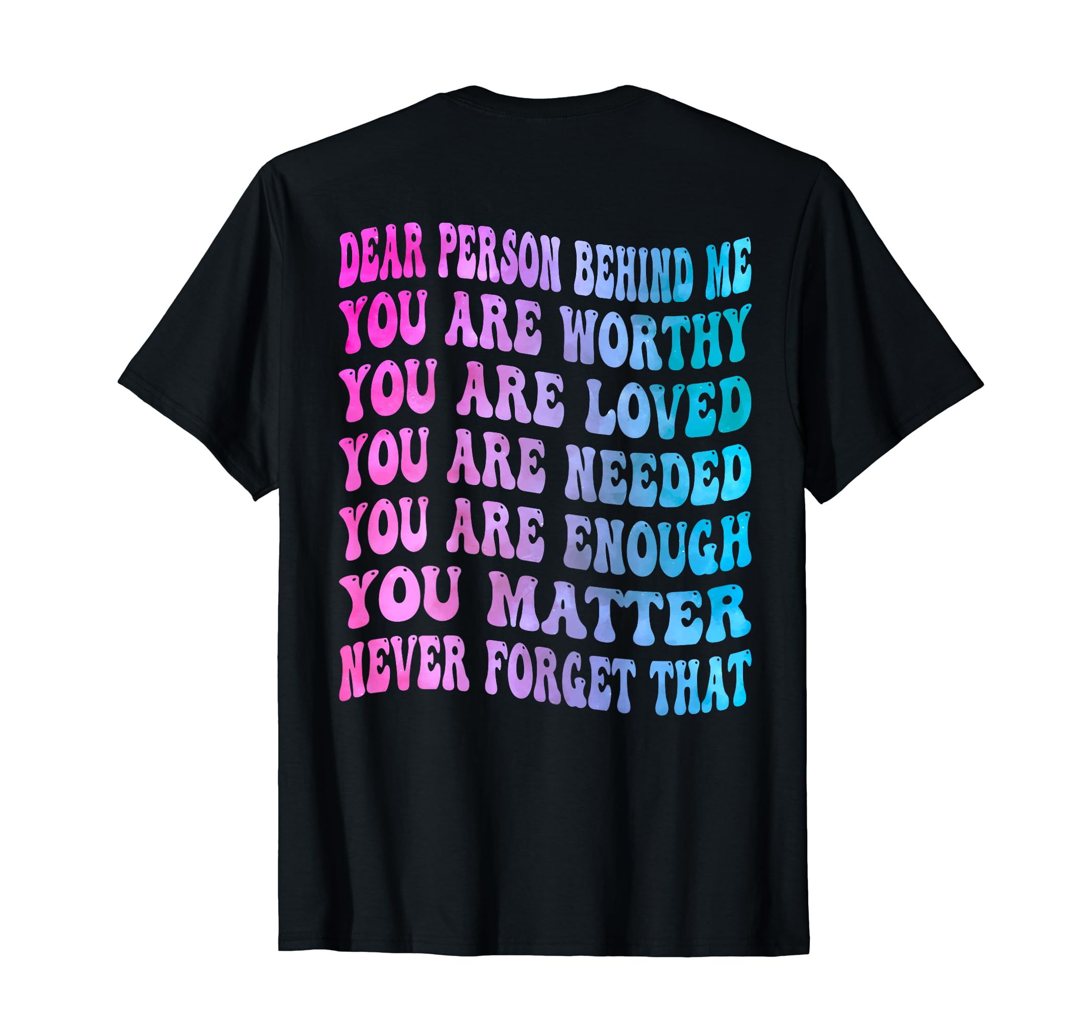 Dear Person Behind Me You Are Worthy T-Shirt - Streetwear Style Unisex - T-Shirt, Sweatshirt, Hoodie