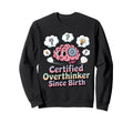 Certified Overthinker Since Sweatshirt - Casual Everyday Wear Men Women - T-Shirt, Sweatshirt, Hoodie