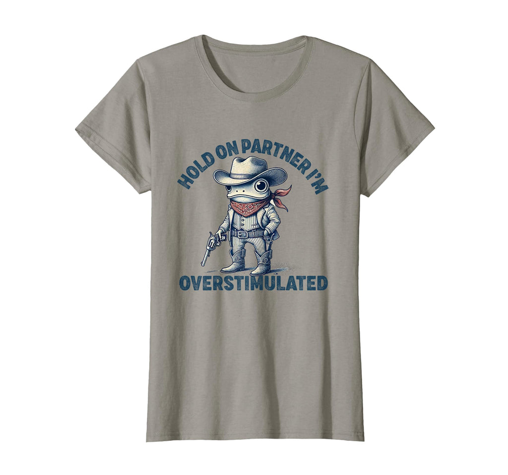 Hold Partner Im Overstimulated Cowboy T-Shirt - Fun Novelty Design Unisex - T-Shirt, Sweatshirt, Hoodie