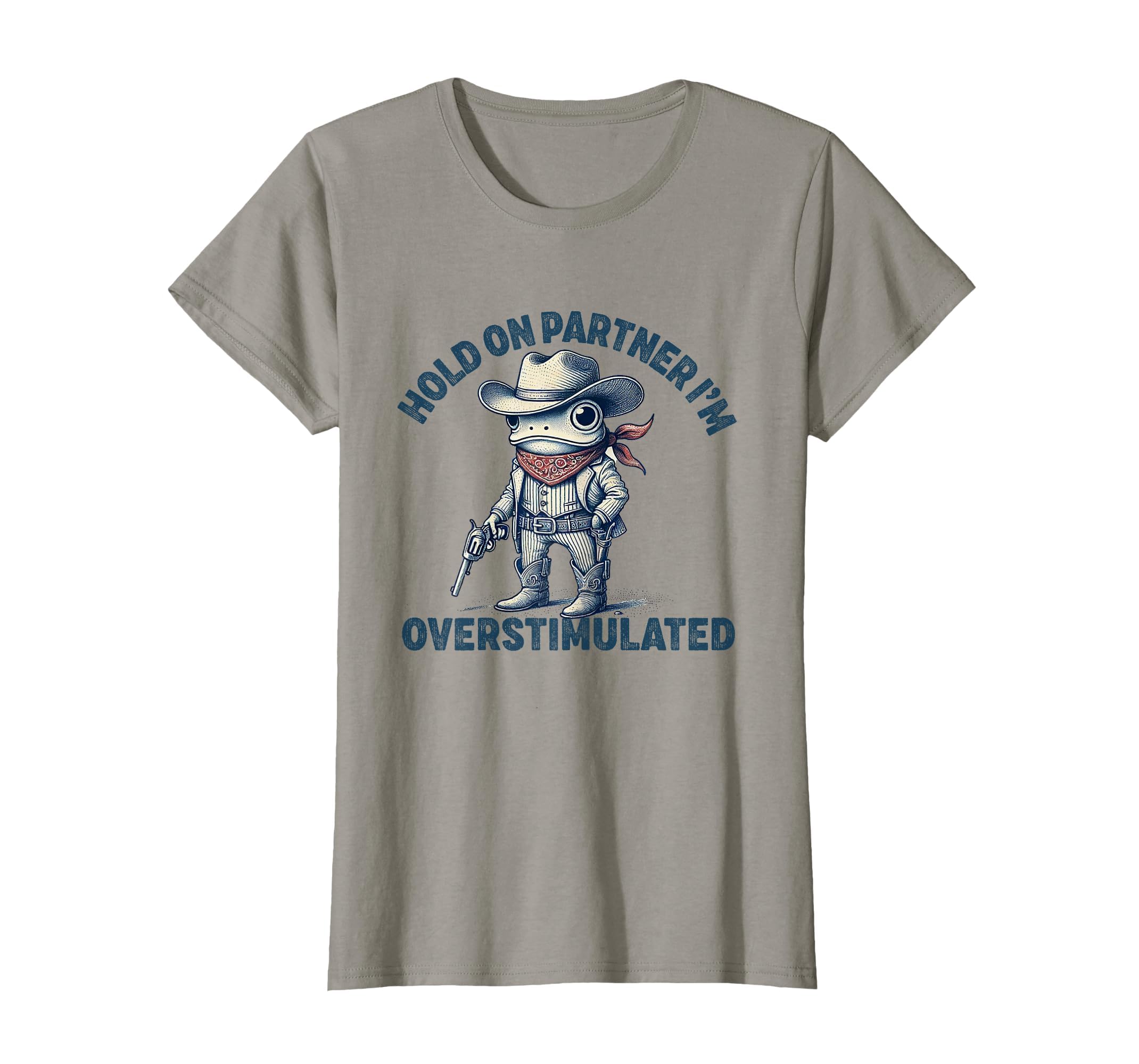 Hold Partner Im Overstimulated Cowboy T-Shirt - Fun Novelty Design Unisex - T-Shirt, Sweatshirt, Hoodie