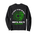 Its Okay To Not Be Okay Sunflower Sweatshirt - Unique Graphic Unisex - T-Shirt, Sweatshirt, Hoodie