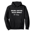 Funny Reading Drink Coffee Read Books Hoodie - Novelty Apparel for Adults - T-Shirt, Sweatshirt, Hoodie