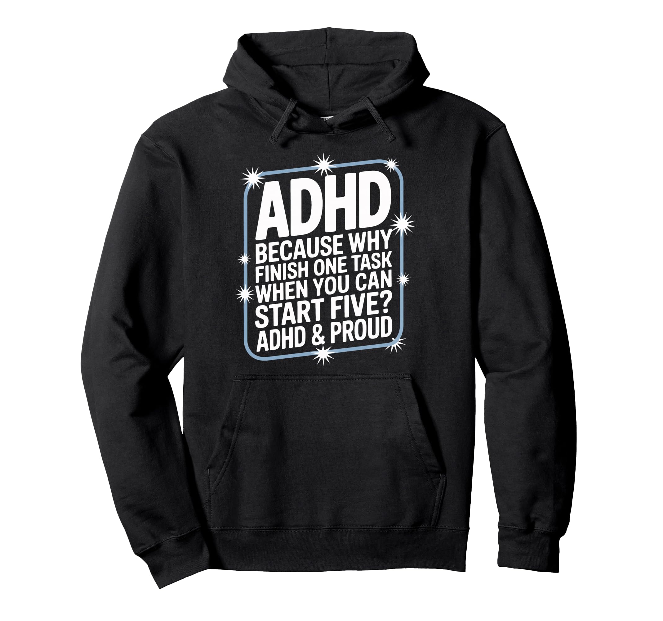 Why Finish One Task When Five Await Adhd Hoodie - Graphic Print Unisex - T-Shirt, Sweatshirt, Hoodie