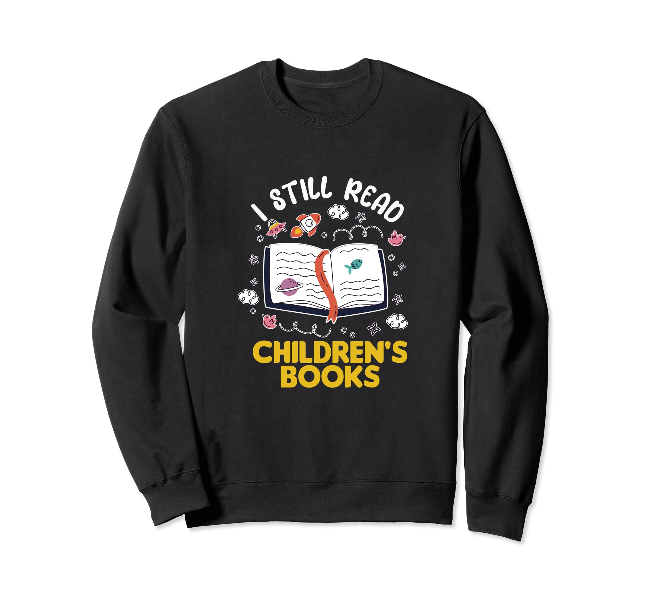 I Still Read Childrens Books Sweatshirt - Streetwear Style Unisex - T-Shirt, Sweatshirt, Hoodie