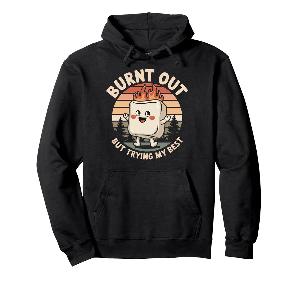 Burnt Out But Trying My Best Hoodie - Minimalist Print Men Women - T-Shirt, Sweatshirt, Hoodie
