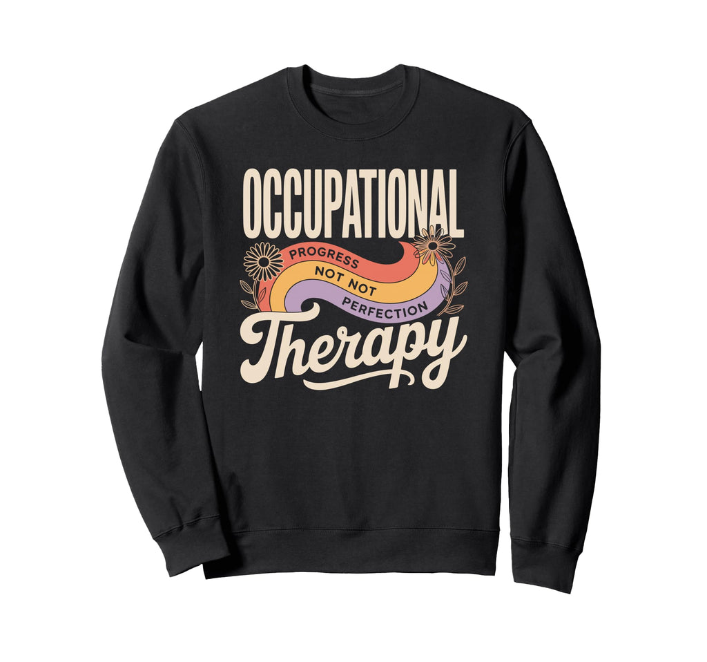 Occupational Therapy Progress Over Sweatshirt - Trendy Graphic Unisex - T-Shirt, Sweatshirt, Hoodie