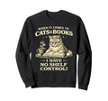 When It Comes To Cats Books I Have No Sweatshirt - Novelty Apparel Unisex - T-Shirt, Sweatshirt, Hoodie