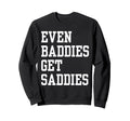 Even Baddies Get Saddies Funny Sweatshirt - Streetwear Style for Adults - T-Shirt, Sweatshirt, Hoodie