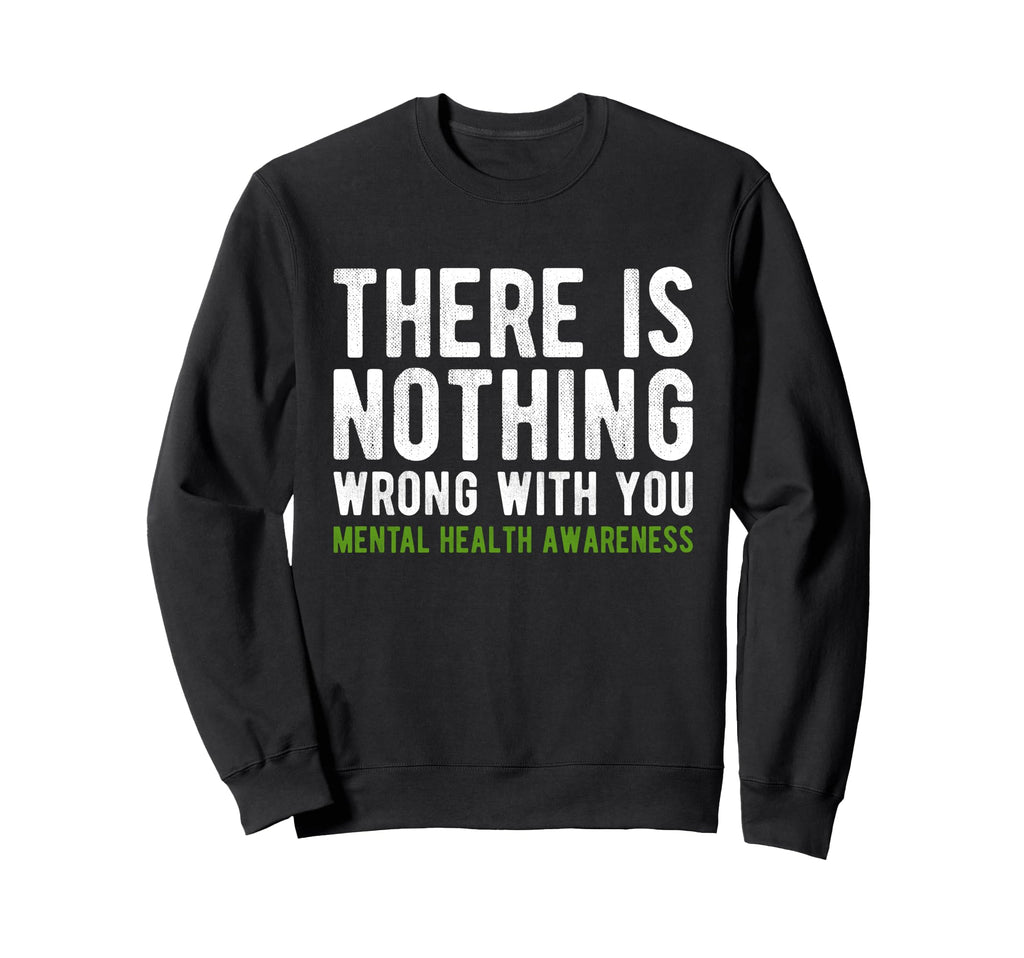 There Is Nothing Wrong You Mental Sweatshirt - Minimalist Print for Adults - T-Shirt, Sweatshirt, Hoodie
