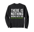There Is Nothing Wrong You Sweatshirt - Aesthetic Graphic for Adults - T-Shirt, Sweatshirt, Hoodie