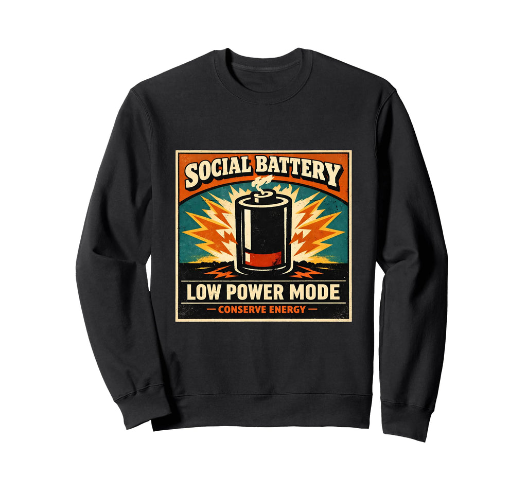 Social Battery Low Power Mode Sweatshirt - Custom Art Print Unisex - T-Shirt, Sweatshirt, Hoodie