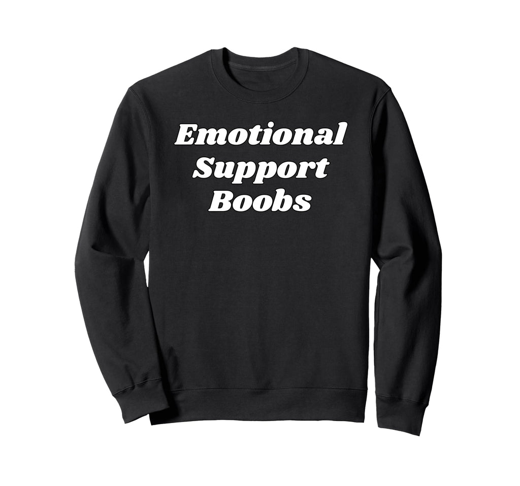 Emotional Support Boobs Funny Gifts Sweatshirt - Novelty Apparel Unisex - T-Shirt, Sweatshirt, Hoodie