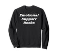 Emotional Support Boobs Funny Gifts Sweatshirt - Novelty Apparel Unisex - T-Shirt, Sweatshirt, Hoodie