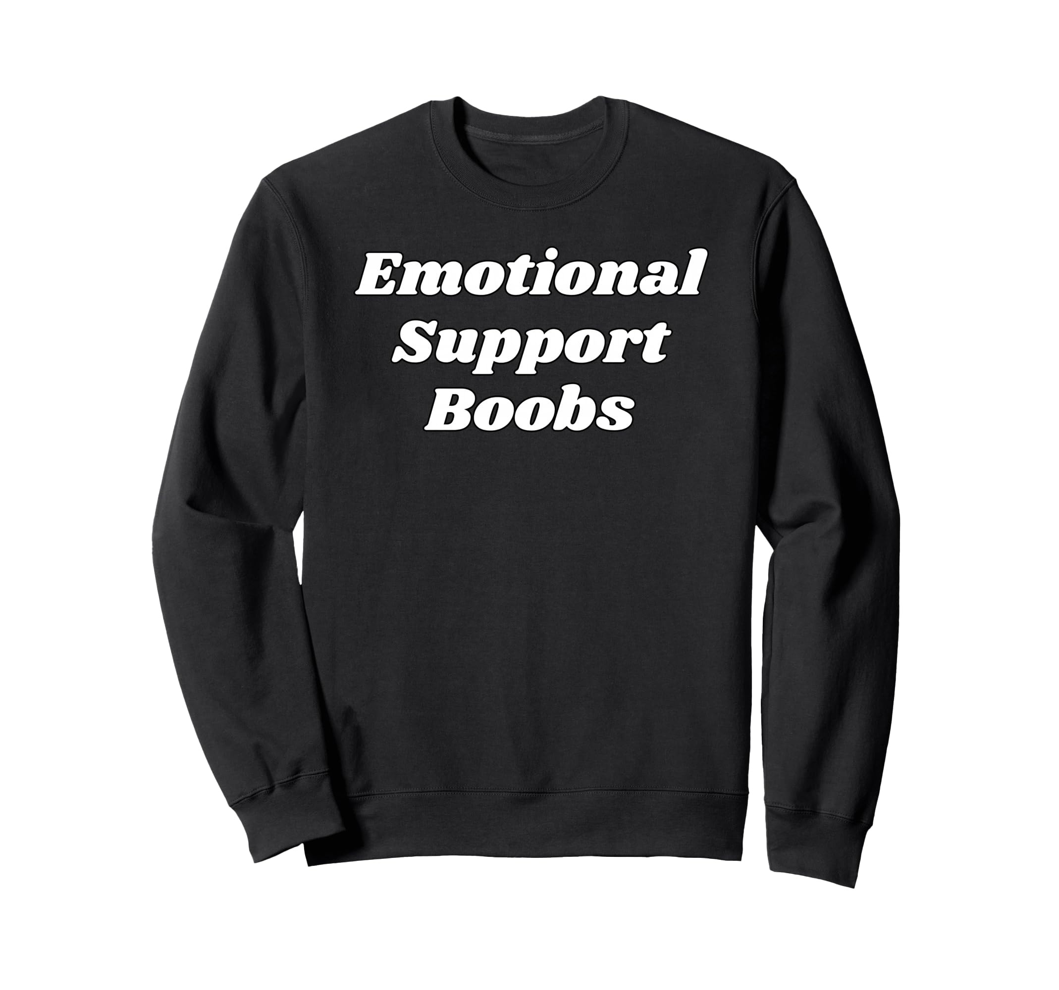 Emotional Support Boobs Funny Gifts Sweatshirt - Novelty Apparel Unisex - T-Shirt, Sweatshirt, Hoodie