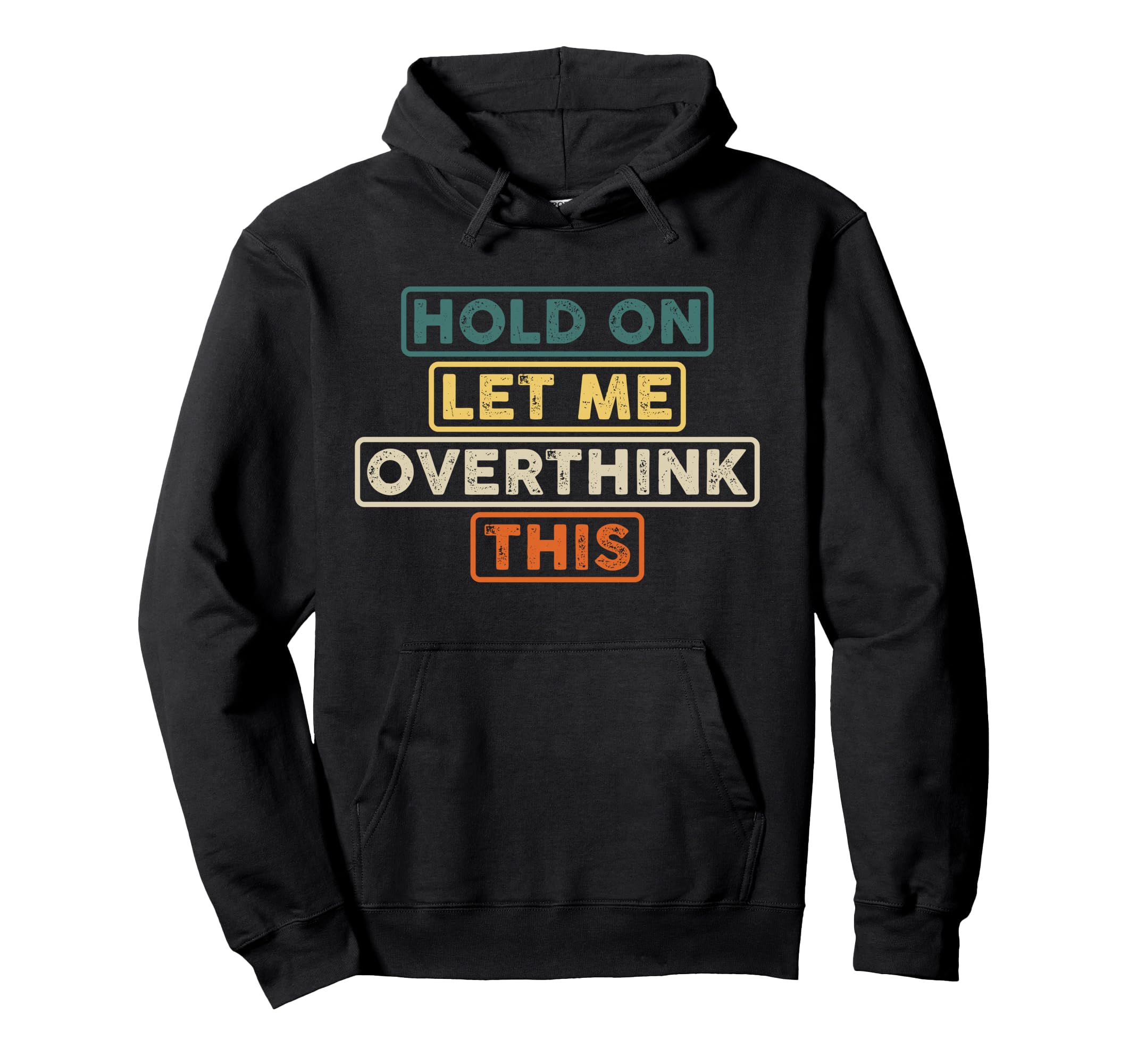 Hold Let Me Overthink This Funny Hoodie - Graphic Print for Adults - T-Shirt, Sweatshirt, Hoodie