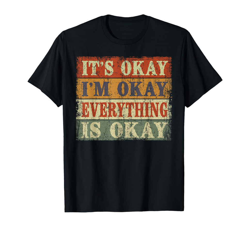 Its Okay Im Okay Everything Is Okay T-Shirt - Custom Art Print for Adults - T-Shirt, Sweatshirt, Hoodie