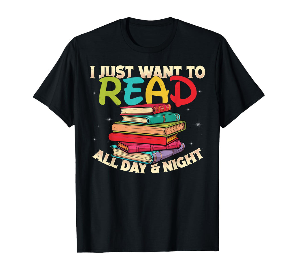 I Just Want To Read All Day And Night T-Shirt - Streetwear Style Unisex - T-Shirt, Sweatshirt, Hoodie