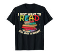 I Just Want To Read All Day And Night T-Shirt - Streetwear Style Unisex - T-Shirt, Sweatshirt, Hoodie