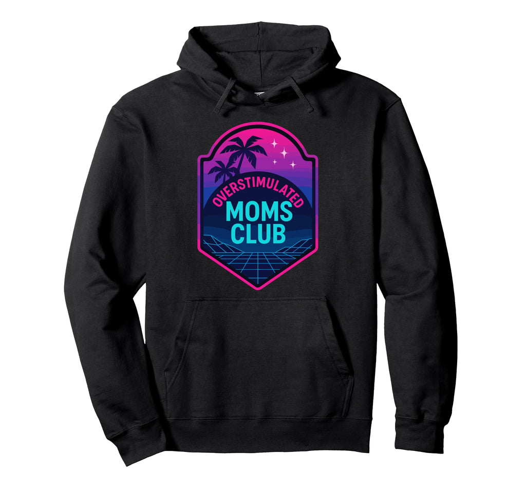 Overstimulated Moms Club Mothers Day Hoodie - Fun Novelty Design Men Women - T-Shirt, Sweatshirt, Hoodie