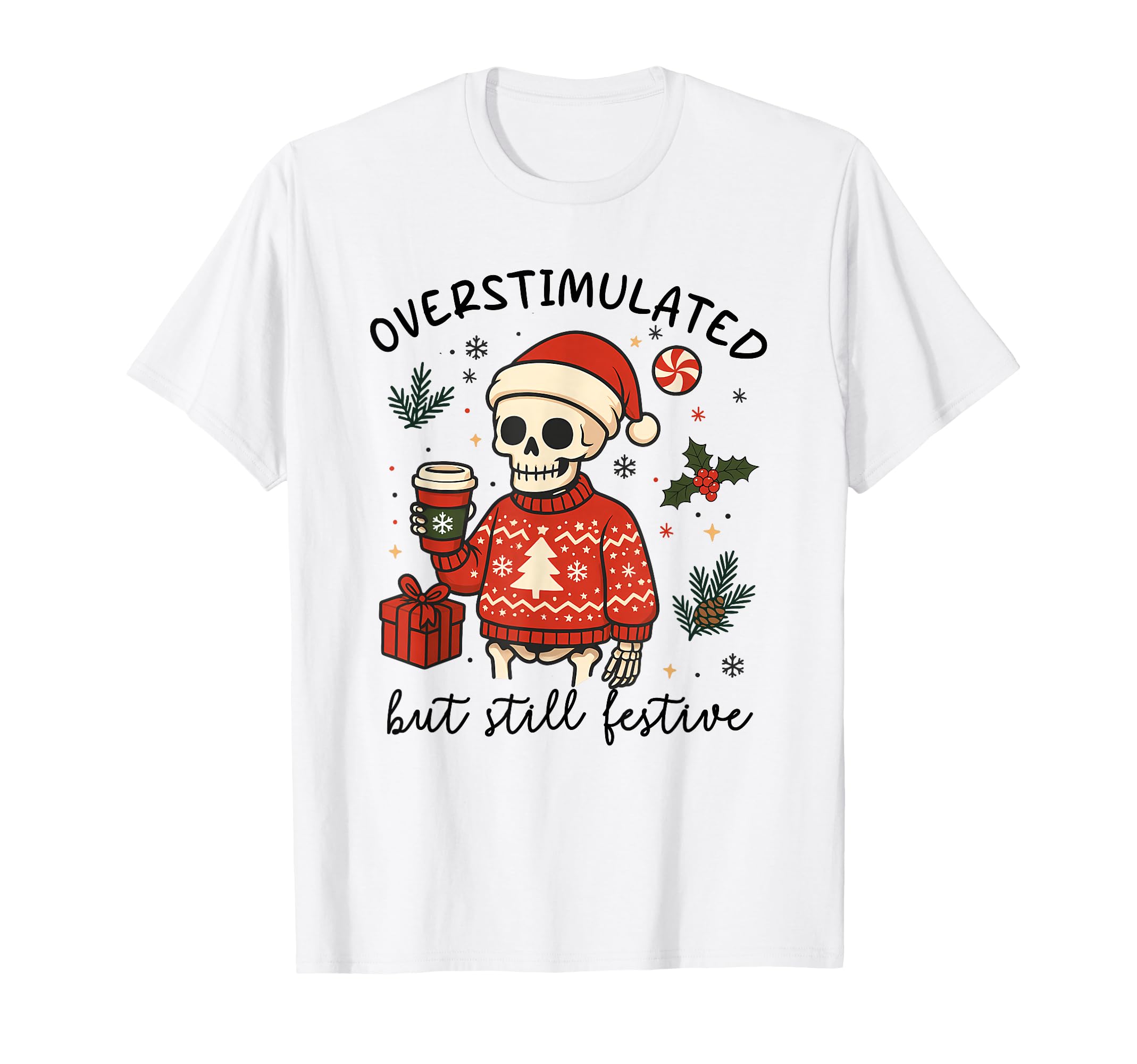 Funny Skeleton Overstimulated But Still T-Shirt - Graphic Print Men Women - T-Shirt, Sweatshirt, Hoodie