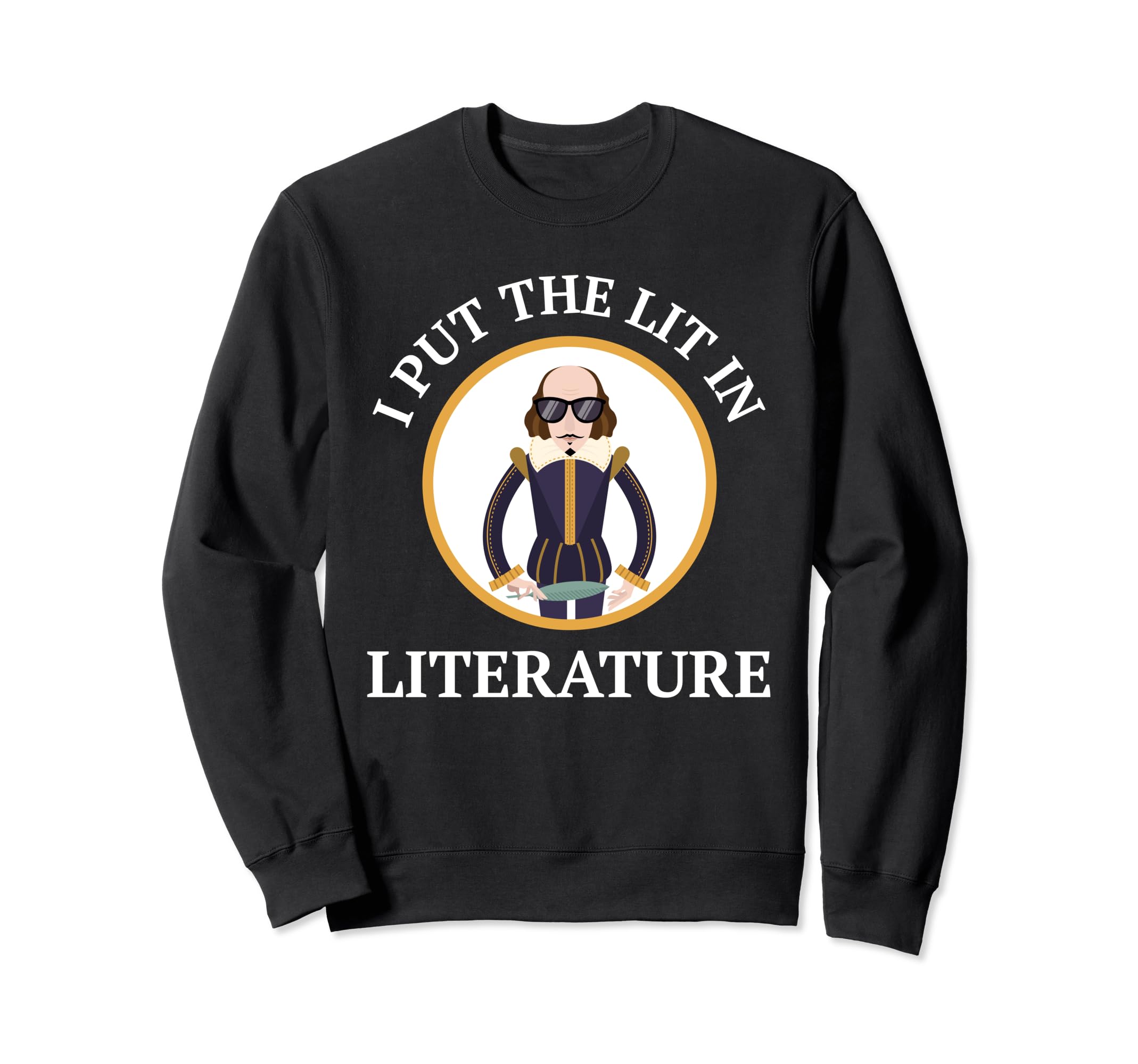 Shakespeare I Put Lit Literature Sweatshirt - Fun Novelty Design Unisex - T-Shirt, Sweatshirt, Hoodie