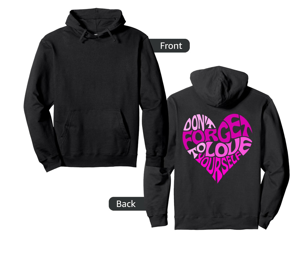 Dont Forget To Love Yourself Self Love Hoodie - Fun Novelty Design Unisex - T-Shirt, Sweatshirt, Hoodie