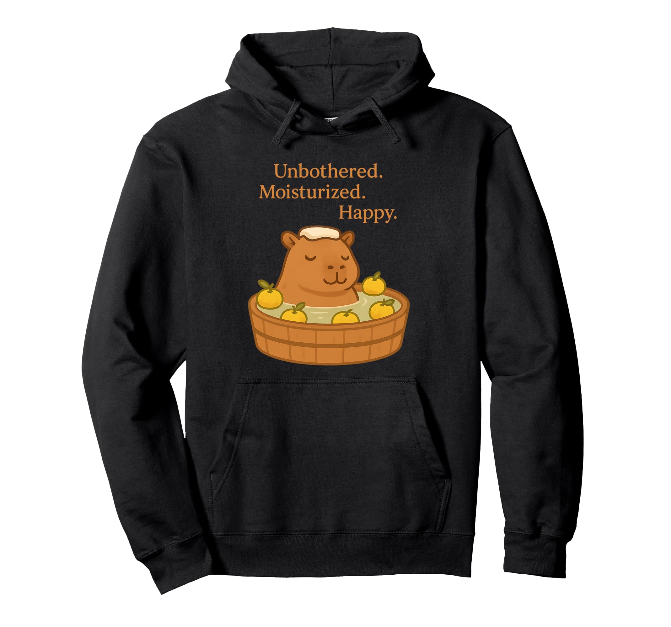 Unbothered Moisturized Happy Funny Hoodie - Minimalist Print for Adults - T-Shirt, Sweatshirt, Hoodie