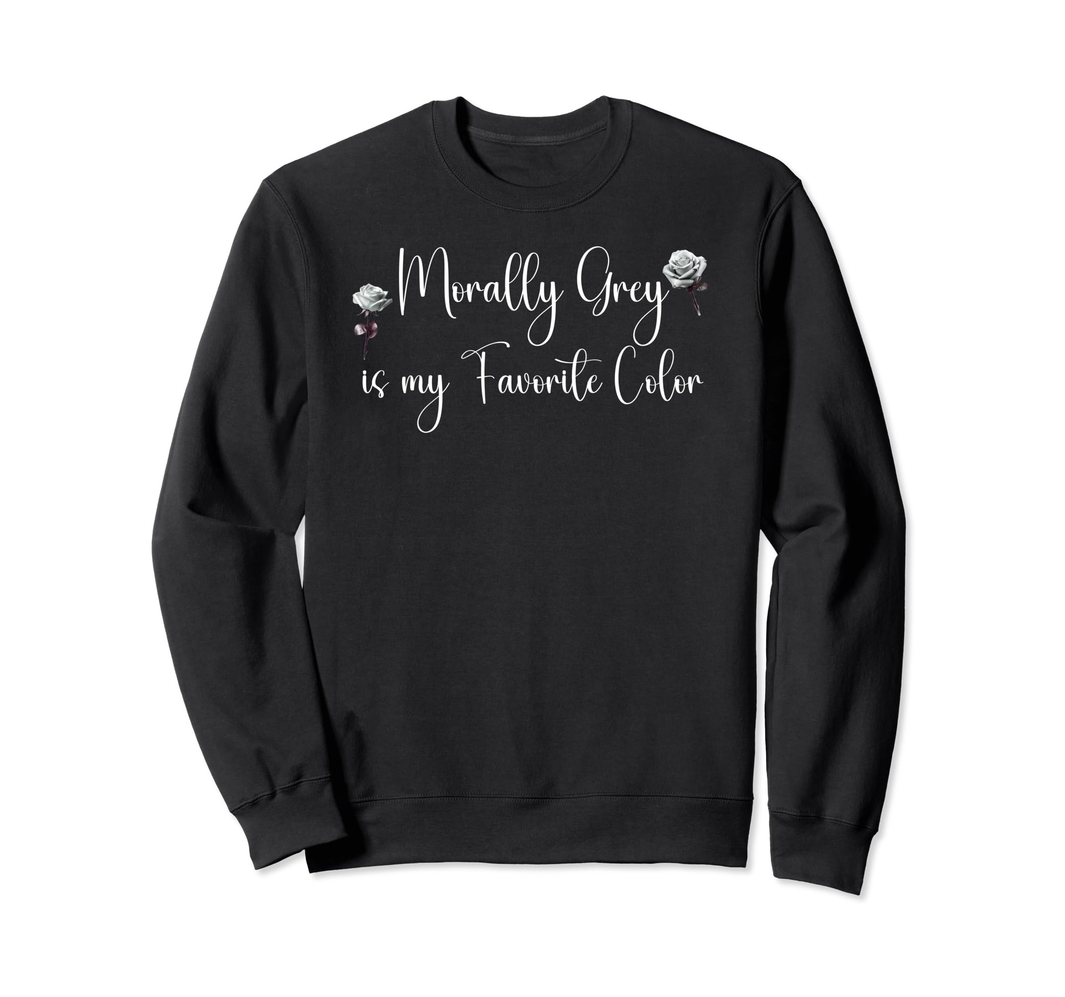 Morally Grey Is My Favorite Color Sweatshirt - Aesthetic Graphic Unisex - T-Shirt, Sweatshirt, Hoodie