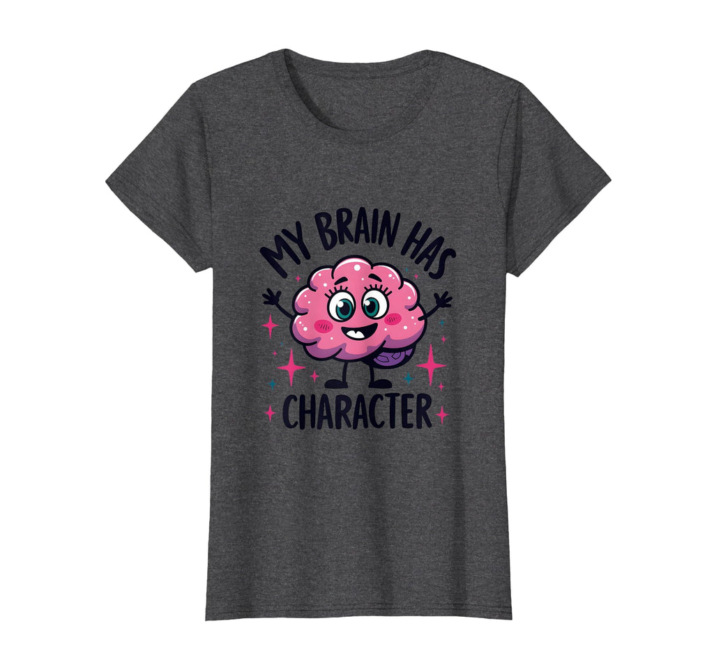 My Brain Has Character Neurodivergent T-Shirt - Trendy Graphic Unisex - T-Shirt, Sweatshirt, Hoodie