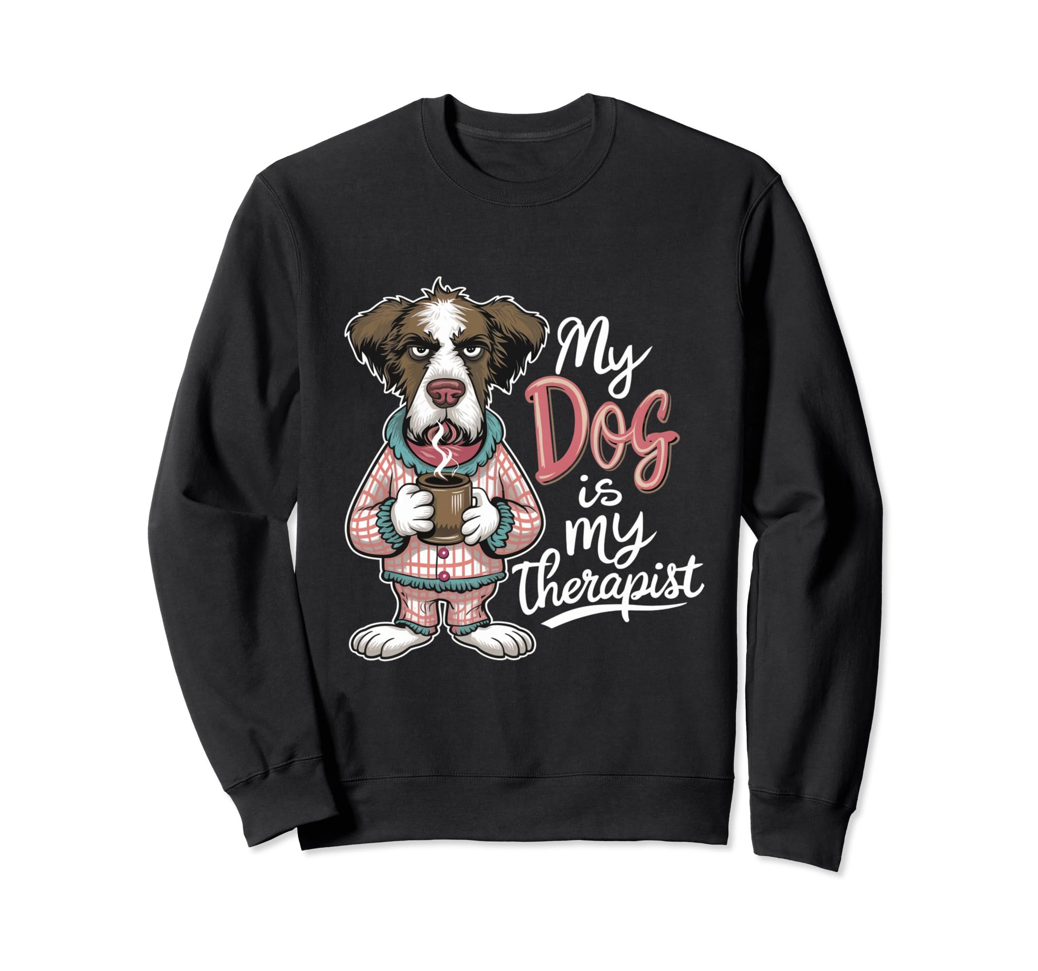 My Dog Is My Therapist Funny Sweatshirt - Streetwear Style Men Women - T-Shirt, Sweatshirt, Hoodie