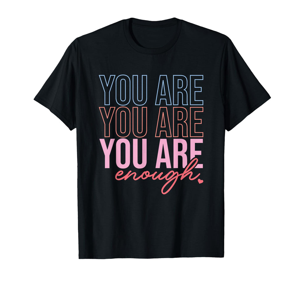 You Are You Are You Are Enough Self Love T-Shirt - Aesthetic Graphic Unisex - T-Shirt, Sweatshirt, Hoodie