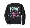 Today I Choose Joy Positive Sweatshirt - Fun Novelty Design for Adults - T-Shirt, Sweatshirt, Hoodie