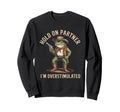 Hold Partner Im Overstimulated Sweatshirt - Minimalist Print Men Women - T-Shirt, Sweatshirt, Hoodie