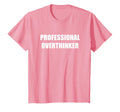 Professional Overthinker T-Shirt - Graphic Print Unisex - T-Shirt, Sweatshirt, Hoodie
