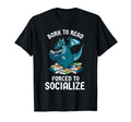 Born To Read Forced To Socialize T-Shirt - Aesthetic Graphic Men Women - T-Shirt, Sweatshirt, Hoodie