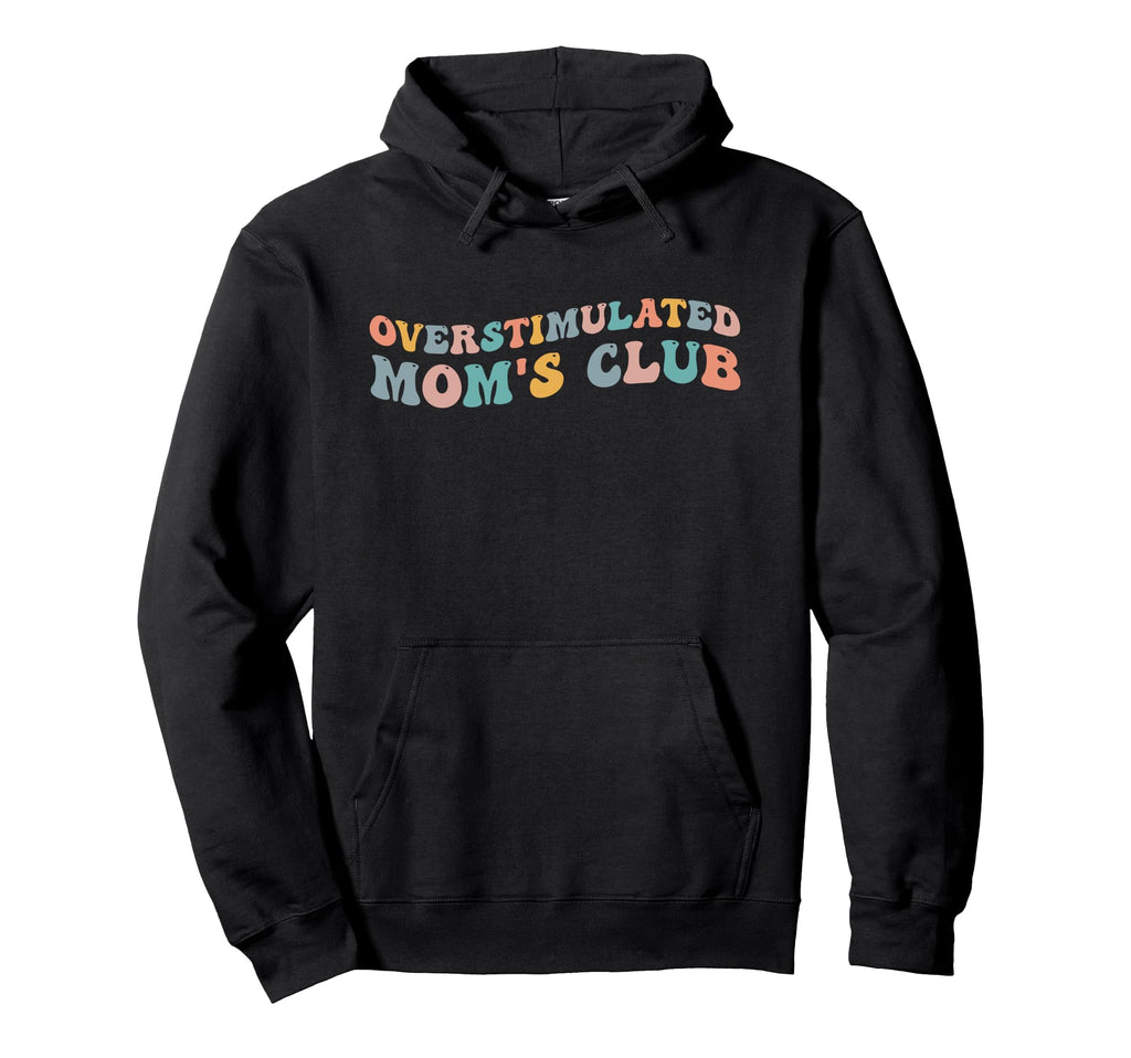 Overstimulated Moms Club Funny Mothers Hoodie - Custom Art Print Unisex - T-Shirt, Sweatshirt, Hoodie