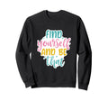 Find Yourself And Be That Sweatshirt - Aesthetic Graphic Men Women - T-Shirt, Sweatshirt, Hoodie