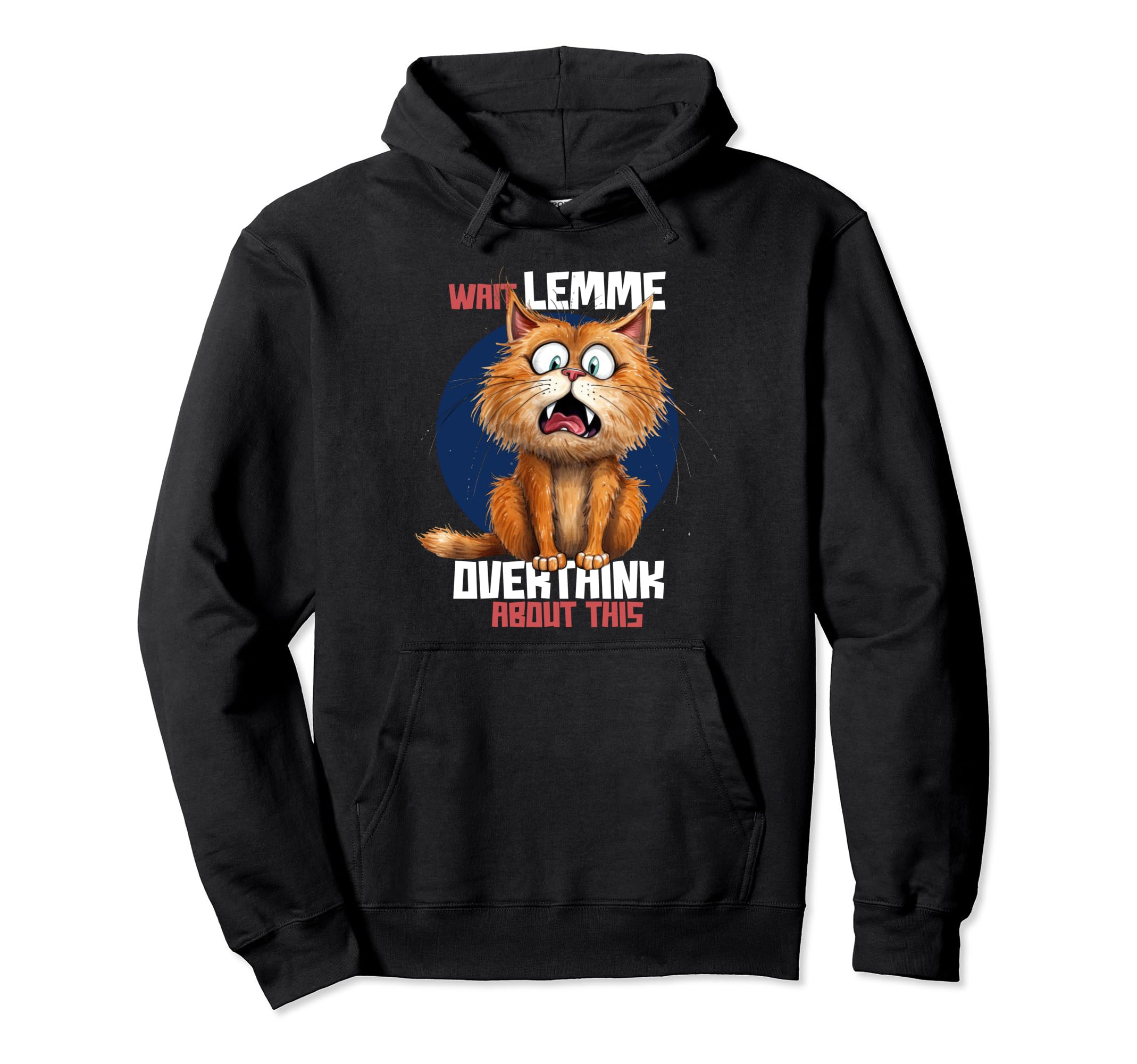 Wait Lemme Overthink About This Hoodie - Casual Everyday Wear Men Women - T-Shirt, Sweatshirt, Hoodie