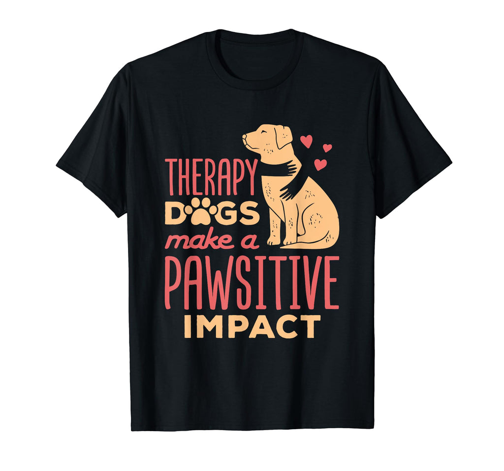 Therapy Dogs Make Pawsitive Impact T-Shirt - Streetwear Style for Adults - T-Shirt, Sweatshirt, Hoodie