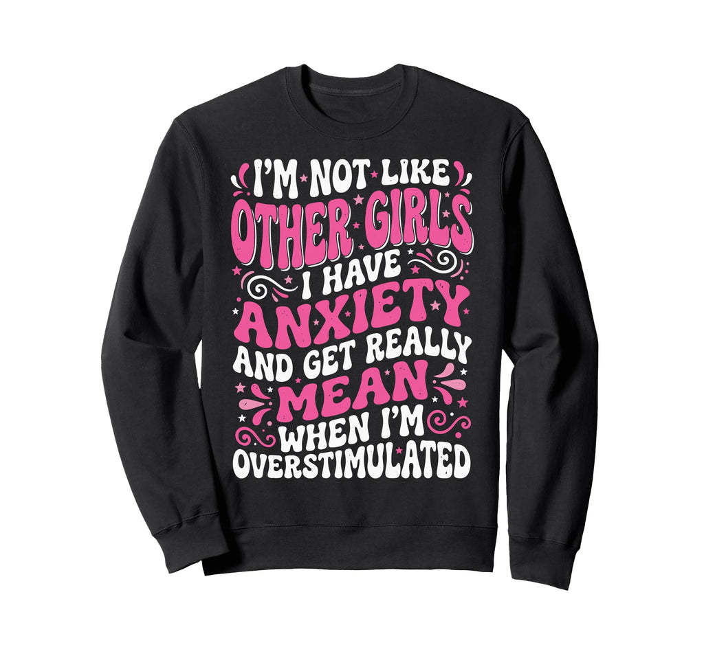 Im Not Like Other I Have Sweatshirt - Fun Novelty Design for Adults - T-Shirt, Sweatshirt, Hoodie