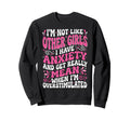 Im Not Like Other I Have Sweatshirt - Fun Novelty Design for Adults - T-Shirt, Sweatshirt, Hoodie